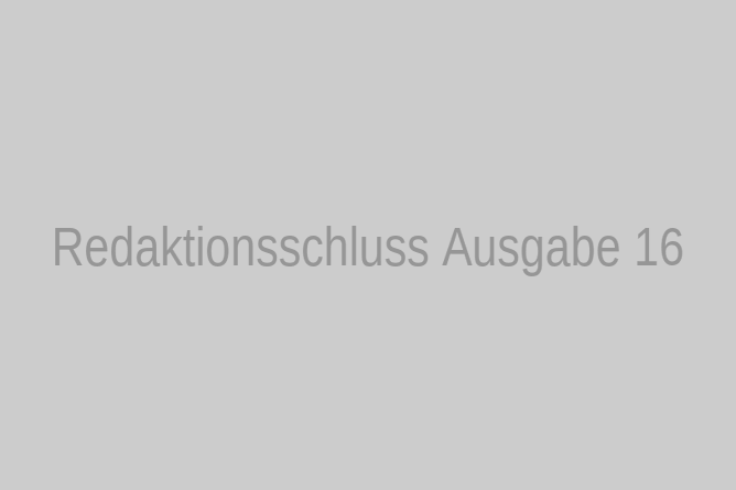 Redaktionsschluss Ausgabe 16